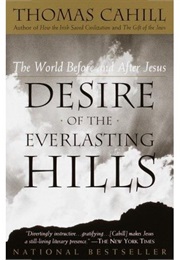 Desire of the Everlasting Hills:  the World Before and After Jesus (Thomas Cahill)