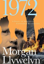 1972: A Novel of Ireland&#39;s Unfinished Revolution (Morgan)