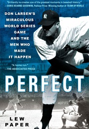 Perfect: Don Larsen&#39;s Miraculous World Series Game and the Men Who Made It Happen (Lew Paper)