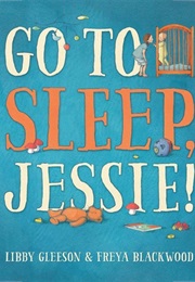 Go to Sleep Jessie (Libby Gleeson)