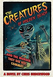 The Creatures of Holden Beach.....And the Murder They Did NOT Commit! (Chris Underwood)