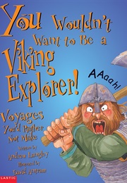 You Wouldn&#39;t Want to Be a Viking Explorer! (Andrew Langley)