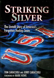 Striking Silver the Untold Story of America&#39;s Forgotten Hockey Team