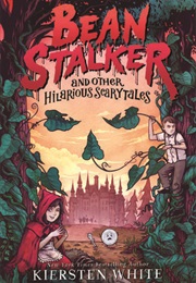 Beanstalker and Other Hilarious Scarytales (Kiersten White)