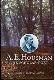 A. E. Housman: The Scholar-Poet (Richard Perceval Graves)