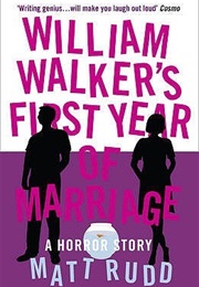 William Walker&#39;s First Year of Marriage: A Horror Story (Matt Rudd)