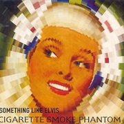 Something Like Elvis - Cigarette Smoking Phantom