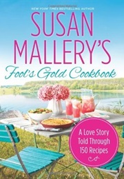 Fool&#39;s Gold Cookbook: A Love Story Told Through 150 Recipes (Fool&#39;s Gold, #12.1) (Susan Mallory)