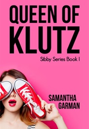 Queen of Klutz (Samantha Garman)