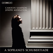 Carolyn Sampson / Joseph Middleton – a Soprano&#39;s Schubertiade