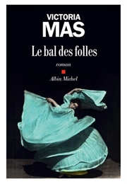 Le Bal Des Folles (Victoria Mas)