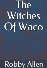 The Witches of Waco (Robby Allen)