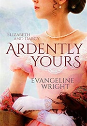 Ardently Yours (Evangeline Wright)