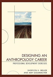 Designing an Anthropology Career: Professional Development Exercises (Sherylyn H Briller, Amy Goldmacher)