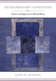 Extraordinary Conditions: Culture and Experience in Mental Illness (Janis H. Jenkins)