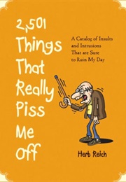 2501 Things That Really Piss Me off (Herb W Reich)