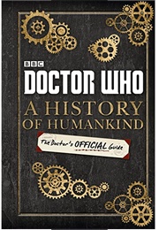 Doctor Who: A History of Humankind- The Doctor&#39;s Official Guide (Justin Richards)