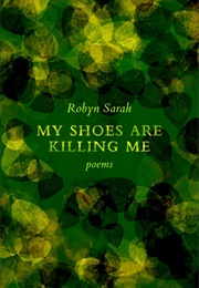 My Shoes Are Killing Me (Robyn Sarah)