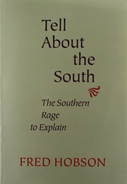 Tell About the South: The Southern Rage to Explain (Fred Hobson)