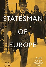 Statesman of Europe: A Life of Sir Edward Grey (T.G. Otte)