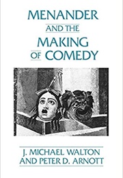 Menander and the Making of Comedy (Walton and Arnott)