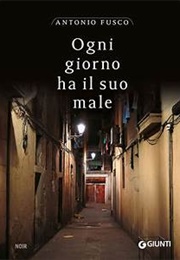 Ogni Giorno Ha Il Suo Male (Antonio Fusco)