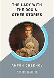The Lady With the Dog &amp; Other Stories (Anton Chekov)