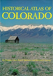 Historical Atlas of Colorado (Thomas J. Noel)