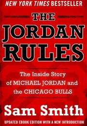 The Jordan Rules: The Inside Story of Michael Jordan and the Chicago Bulls (Sam Smith)