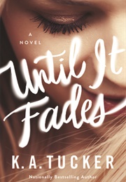 Until It Fades (K.A. Tucker)