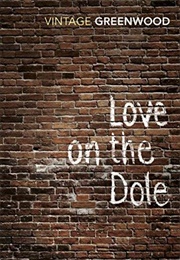 Love on the Dole (Walter Greenwood)