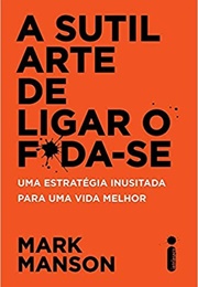 A Sutil Arte De Ligar O F*Da-Se (Mark Manson)