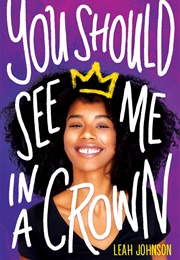 You Should See Me in a Crown (Leah Johnson)