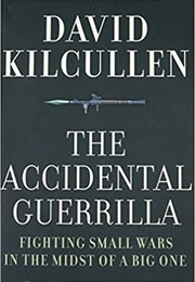 The Accidental Guerrilla: Fighting Small Wars in the Midst of a Big One (David Kilcullen)