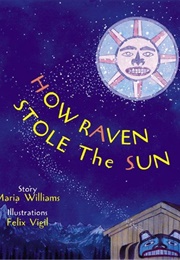 How Raven Stole the Sun (Maria Williams)