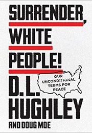 Surrender, White People!: Our Unconditional Terms for Peace (D.L. Hughley, Doug Moe)