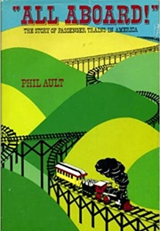 &quot;All Aboard!&quot;: The Story of Passenger Trains in America (Phillip H. Ault)