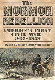 The Mormon Rebellion: America&#39;s First Civil War (David L. Bigler)