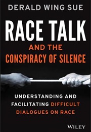 Race Talk and the Conspiracy of Silence (Derald Wing Sue)