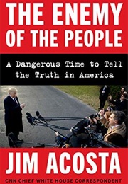 The Enemy of the People: A Dangerous Time to Tell the Truth in America (Jim Acosta)