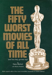 The Fifty Worst Movies of All Time (And How They Got That Way) (Harry Medved, Randy Dreyfuss)