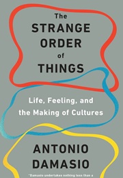 The Strange Order of Things (Antonio Damasio)