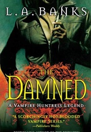 The Damned: A Vampire Huntress Legend #6 (L.A. Banks)