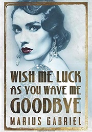 Wish Me Luck as You Wave Me Goodbye (Marius Gabriel)