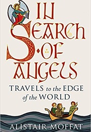 In Search of Angels: Travels to the Edge of the World (Alistair Moffat)