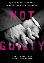 Not Guilty: Queer Stories From a Century of Discrimination (Sue Elliot)