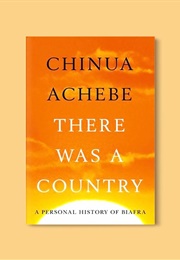 There Was a Country: A Personal History of Biafra (Chinua Achebe)