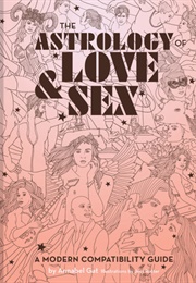 The Astrology of Love &amp; Sex: A Modern Compatibility Guide (Zodiac Signs Book, Birthday and Relations (Annabel Gat)