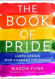 The Book of Pride: LGBTQ Heroes Who Changed the World (Mason Funk)