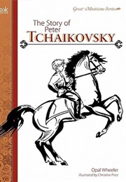 The Story of Peter Tchaikovsky (Wheeler, Opal)
